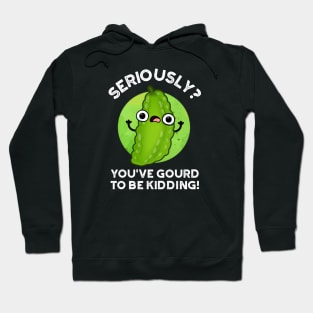 You've Gourd To Be Kidding Cute Veggie Pun Hoodie